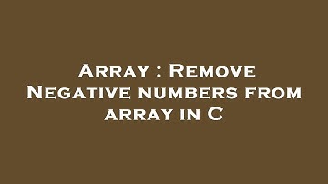 Array : Remove Negative numbers from array in C