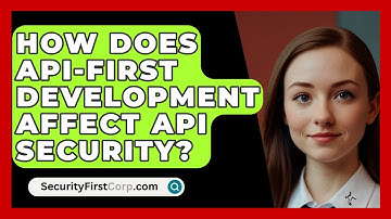 How Does API-first Development Affect API Security? - SecurityFirstCorp.com