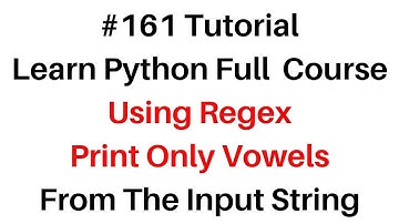 #161 Python Full Course   Print Vowels Regex