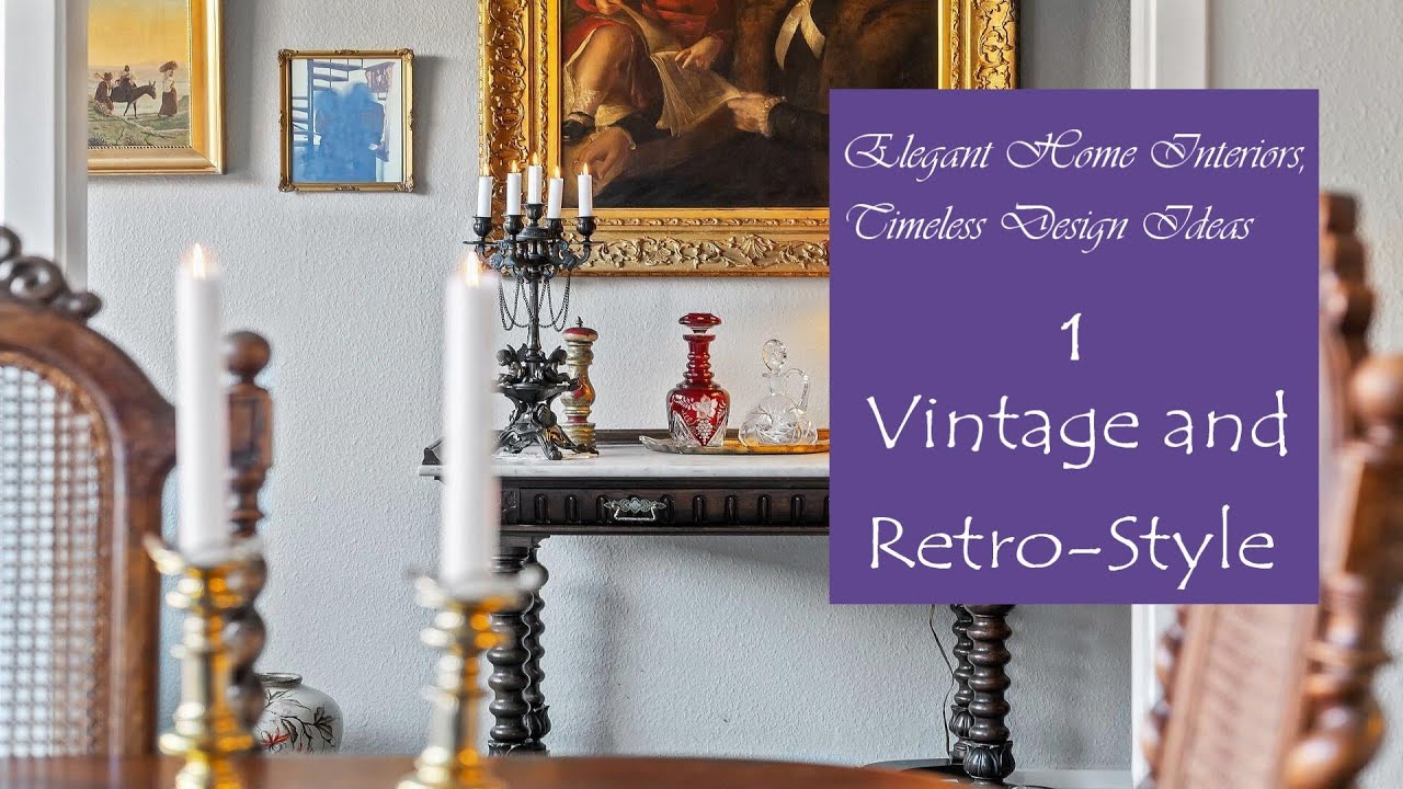 Vintage and Elegant Home Interiors, Timeless Design Ideas Vintage and Elegant Home Interiors, Timeless Design Ideas