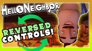 REVERSED CONTROLS CHALLENGE -  Hello Neighbor ALPHA 4 (Lets Play Walkthrough Gameplay Funny Moments)