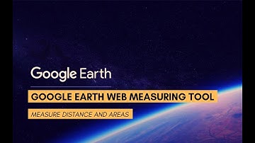 Google Earth Web Measuring Tool - Measure Distance and Areas