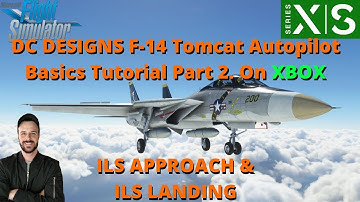 MSFS2020- Dc Designs F-14 Tomcat | ILS Approach & Landing | Tutorial On XBOX! Autopilot Basics Pt 2.