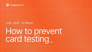 How to Stop Card Testing Fraud with Fingerprint (Step-by-Step Tutorial)