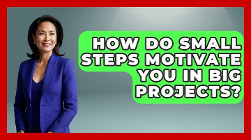 How Do Small Steps Motivate You In Big Projects? - Junior Year Jumpstart