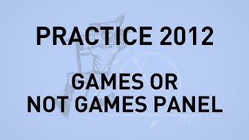 PRACTICE 2012: Games and Not Games Panel