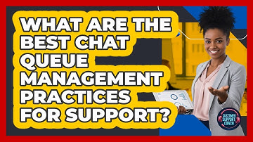 What Are The Best Chat Queue Management Practices For Support? - Customer Support Coach