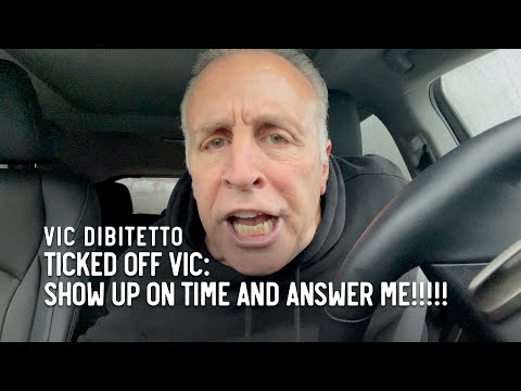 Ticked Off Vic: Show up on time and ANSWER ME!!!!!