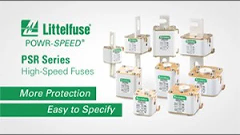 Littelfuse POWR-SPEED and PSR Series High-Speed Fuses