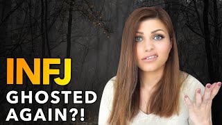 5 REASONS THE INFJ GETS GHOSTED SO OFTEN