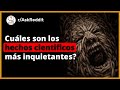 Hechos Científicos Inquietantes Que Desearías No Fuesen Ciertos - Reddit Pregunta