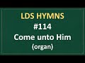 114 come unto him lds hymns  organ instrumental