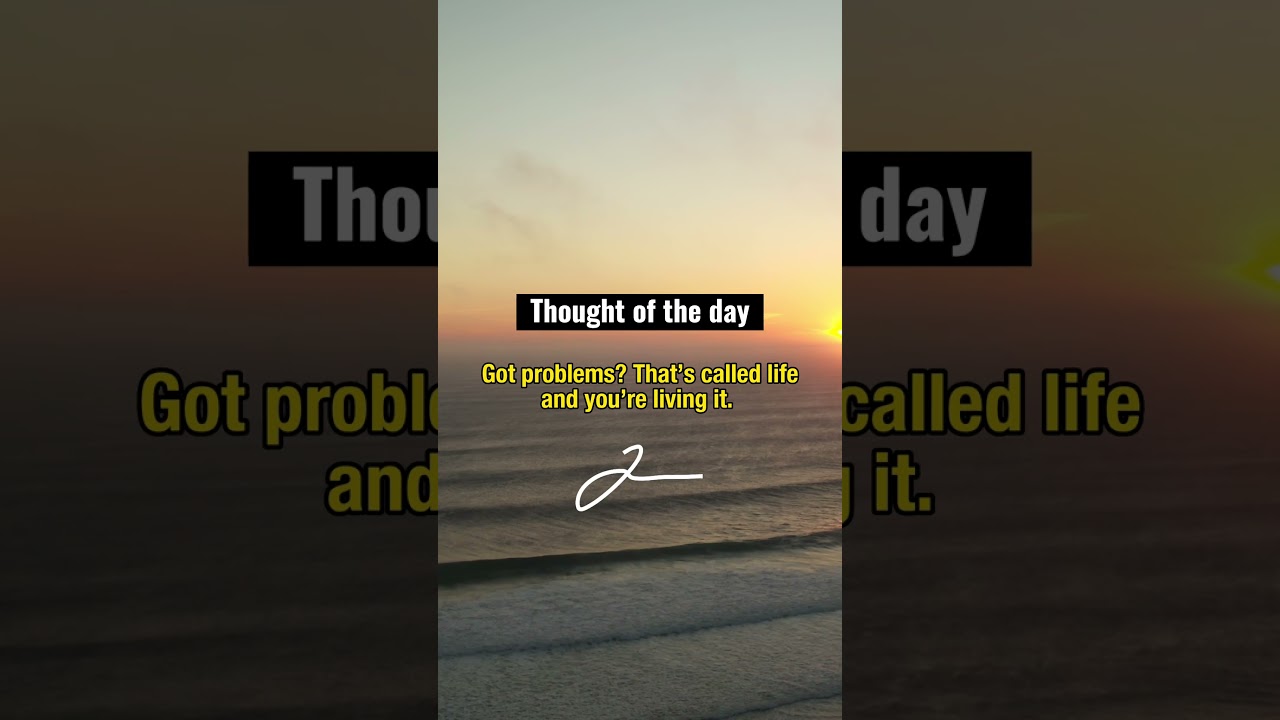 Got problems? That's called living life 