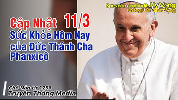 11/3 Cập Nhật Sức Khỏe của Đức Thánh Cha Phanxicô | Chớ Nản Hr 1256