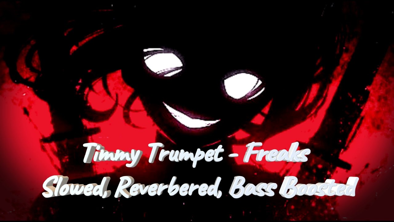 Timmy Trumpet - Freaks (Slowed, Bass Boosted, Reverbered)