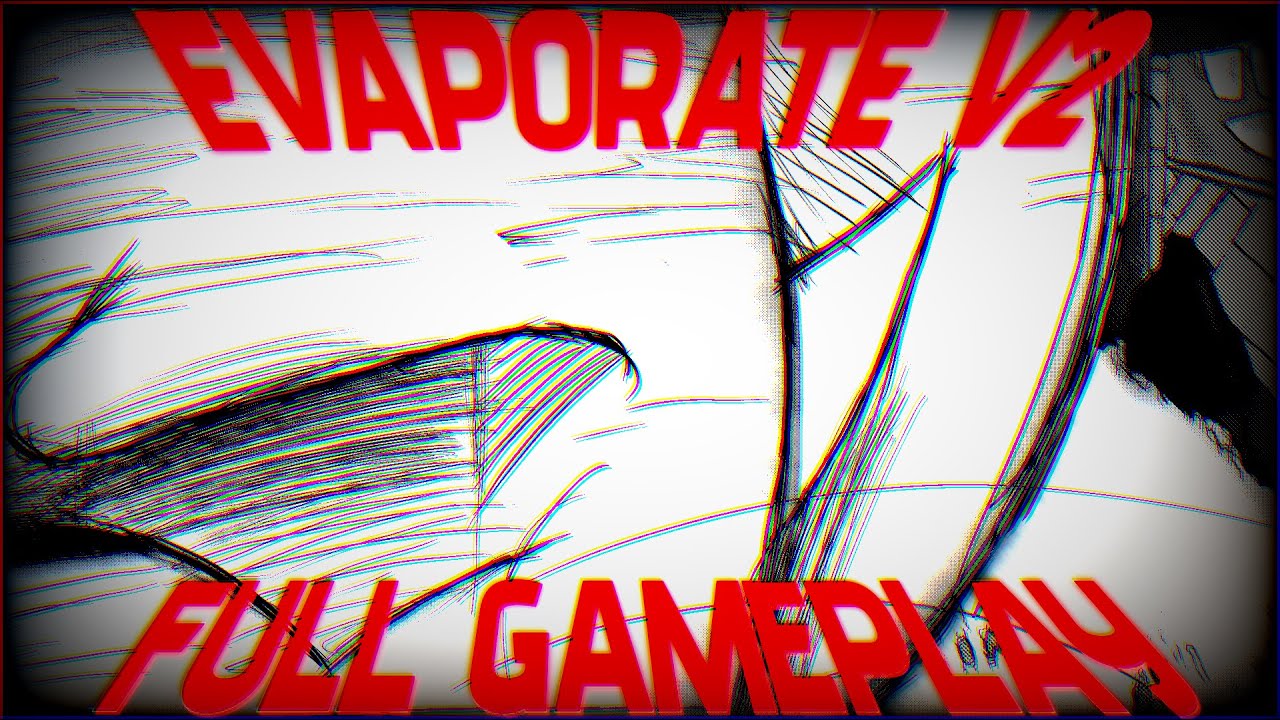 [FULL WIP GAMEPLAY] EVAPORATE V2 | THE BASEMENT SHOW V3
