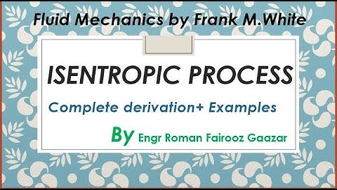 Isentropic process| complete derivation| Chap 09 compressible flow|Fluid mechanics by Frank M.White.