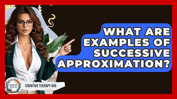 What Are Examples Of Successive Approximation? - Cognitive Therapy Hub