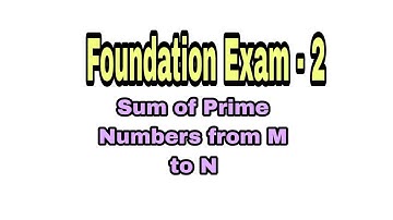 Foundation Exam - 2 || Sum of prime numbers from M to N||#ccbp||#NxtWave