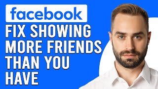 How To Fix Facebook Showing More Friends Than You Have (A Quick Troubleshooting Guide)