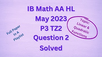 IB Math AA HL May 2023 P3 TZ2 Q2 on Special types of Linear and Quadratic Functions solved