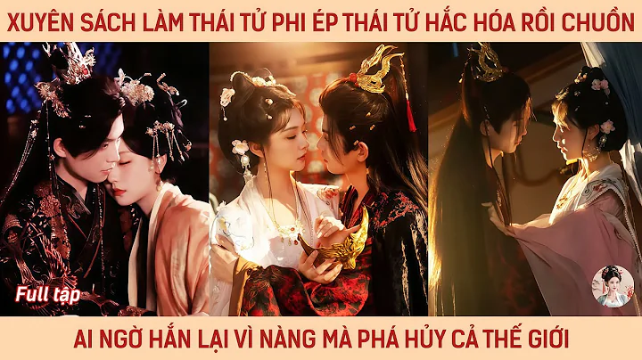 Xuyên sách làm thái tử phi é.p thái tử hắc hóa rồi chạy mà hắn lại vì nàng mà phá hủy cả thế giới