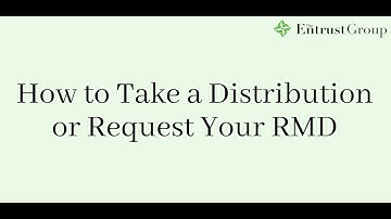 Entrust Client Tutorial - How to Take a Distribution or Request Your RMD