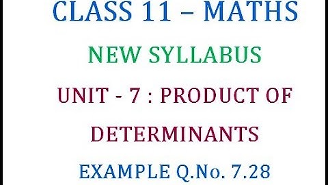 Class 11 Maths Unit 7 : Product Of Determinants Example Q.No. 7.28
