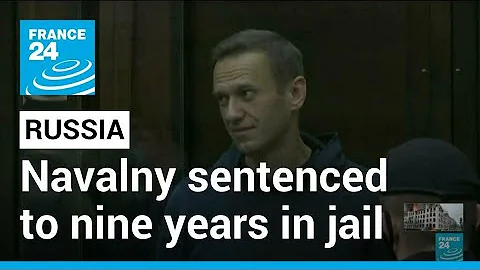 Kremlin critic Alexei Navalny sentenced to a further nine years in jail for fraud • FRANCE 24