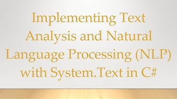 Implementing Text Analysis and Natural Language Processing (NLP) with System.Text in C#