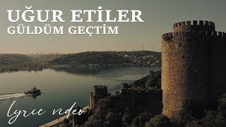 Uğur Etiler - Güldüm Geçtim(Lyric Video) Resimi