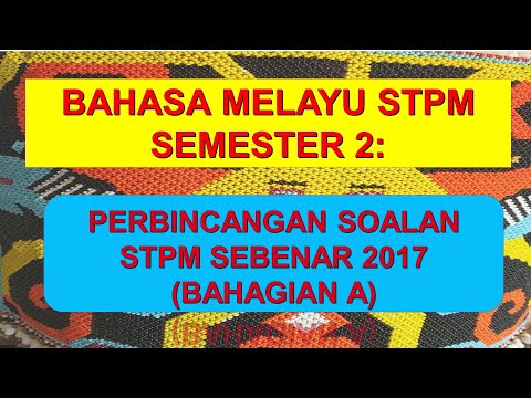 BAHASA MELAYU SEMESTER 2 :  PERBINCANGAN SOALAN STPM SEBENAR 2017(BAHAGIAN A)