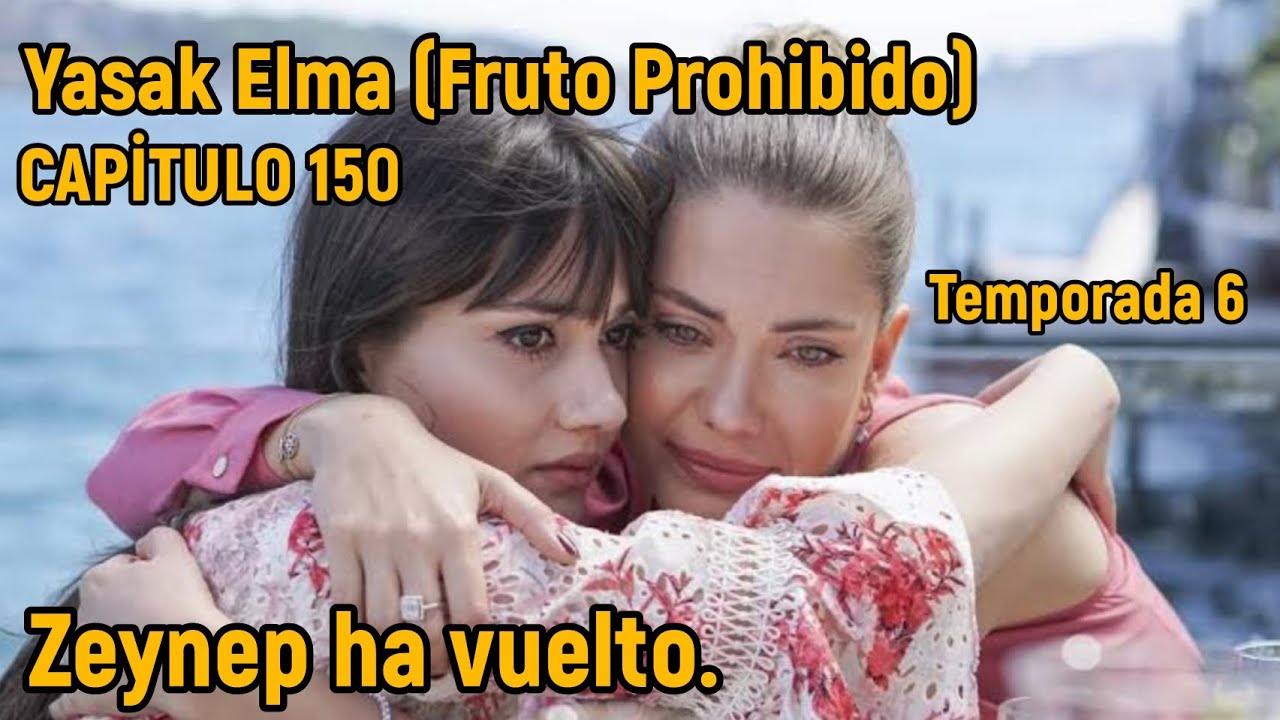 Yasak Elma Pecado Original Capitulo 150 En Espa ol Zeynep Ha Vuelto 