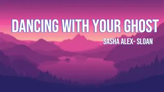 Dancing with your ghost - Sasha Alex Sloan ( lyrics video)