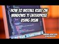 How to Install RSAT on Windows 11 Enterprise Using DISM (Step-by-Step Guide)