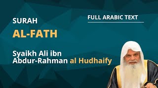 Surah Al - Fath| Syaikh Ali ibn Abdur-Rahman al Hudhaify | Full With Arabic Text