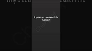 electron cannot exist in nucleus #class11 #bsc #chemistry #mcq