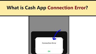 Cash App Connection Error - what is this and how to fix it?