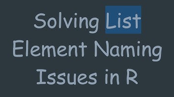 Solving List Element Naming Issues in R