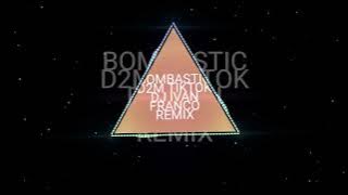 BOMBASTIC D2M TIKTOK_DJ IVAN FRANCO REMIX 2021