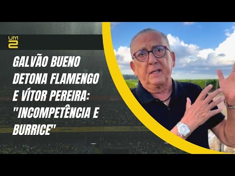 Após eliminação no Mundial, Galvão Bueno detona Flamengo e Vítor Pereira: "Incompetência e burrice"