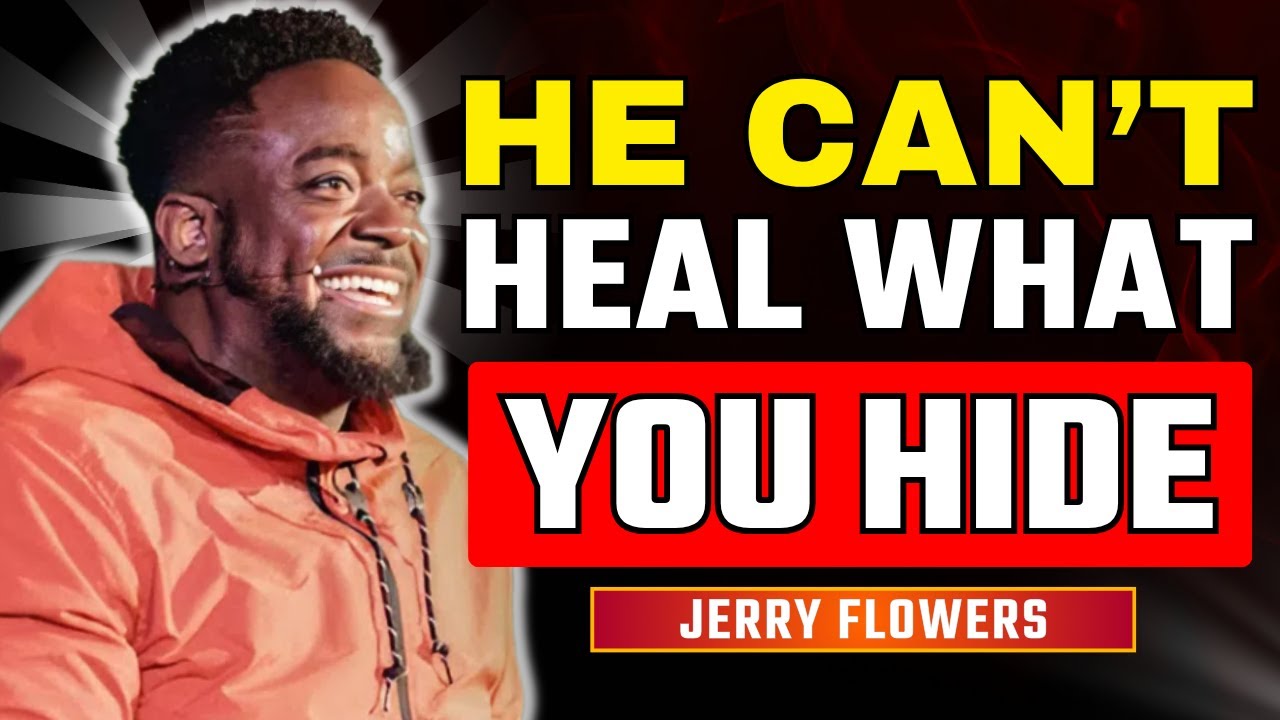 God Can’t Heal What You Keep Hiding | Jerry Flowers