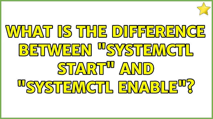 Ubuntu: What is the difference between "systemctl start" and "systemctl enable"? (2 Solutions!!)