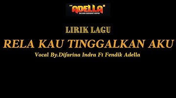 LIRIK | RELA KAU TINGGALKAN AKU - DIFARINA INDRA ADELLA Ft. FENDIK ADELLA - OM ADELLA