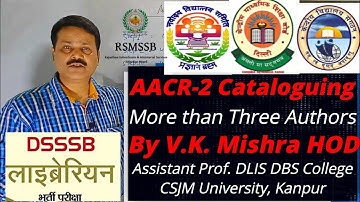 AACR-2 cataloguing:- More than three Author by Vrij Kishore Mishra sir HOD Assistant prof. DLIS