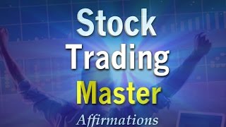 I AM A Master Stock Trader - POWERFUL Affirmations to be a Stock Trading KING