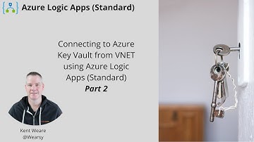 151 - Connecting Azure Logic Apps (Standard) to Azure Key Vault using VNET connectivity