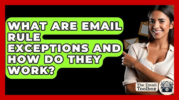 What Are Email Rule Exceptions And How Do They Work? - TheEmailToolbox.com