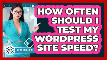 How Often Should I Test My WordPress Site Speed?