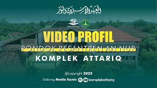 VIDEO PROFIL KOMPLEK ATTARIQ (2025) - PONDOK PESANTREN AN NUR NGRUKEM